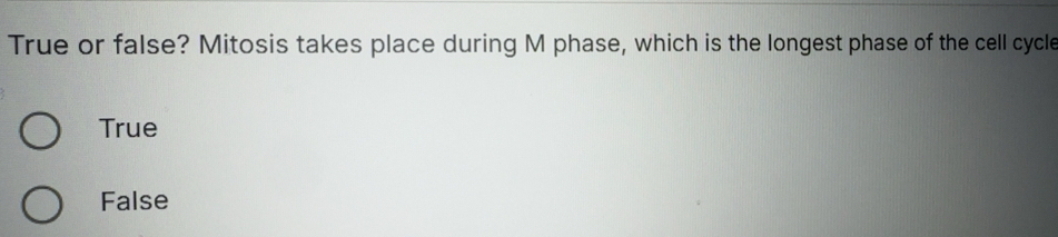 Solved: True or false? Mitosis takes place during M phase, which is the ...