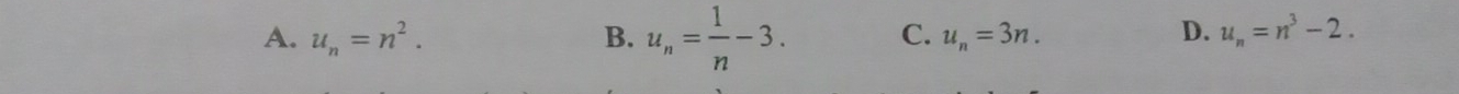 A. u_n=n^2. B. u_n= 1/n -3. C. u_n=3n. D. u_n=n^3-2.