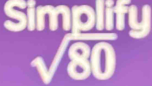 Simplify
√80