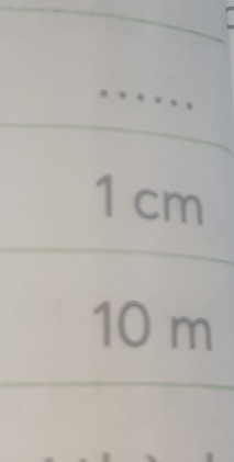 1 cm
10 m