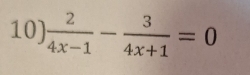  2/4x-1 - 3/4x+1 =0