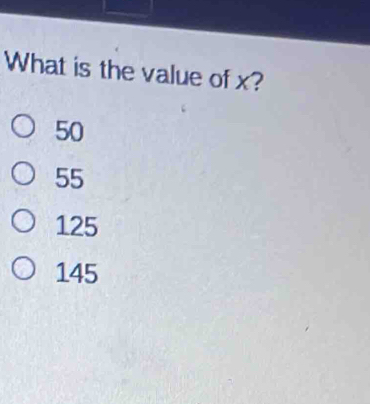 What is the value of x?
50
55
125
145