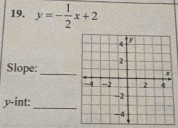 y=- 1/2 x+2
Slope:_
y -int:_