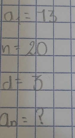 a_1=13
n=20
d=3
a_n= /