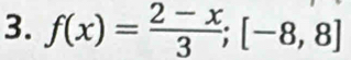 f(x)= (2-x)/3 ;[-8,8]