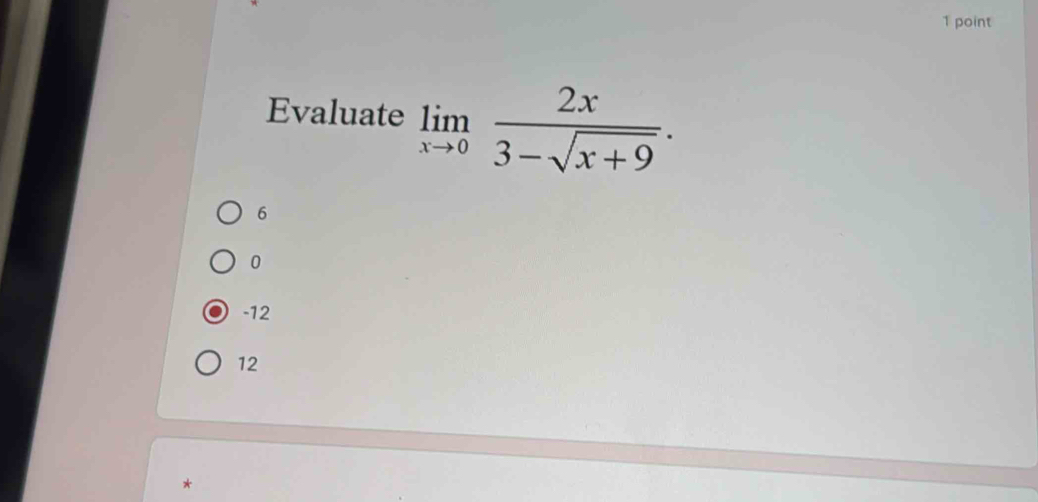 Evaluate limlimits _xto 0 2x/3-sqrt(x+9) .
6
0
-12
12