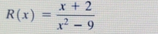 R(x)= (x+2)/x^2-9 