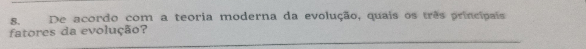 De acordo com a teoria moderna da evolução, quais os três principais 
_ 
fatores da evolução?