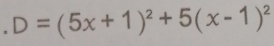 D=(5x+1)^2+5(x-1)^2