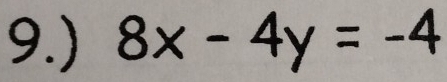 9.) 8x-4y=-4