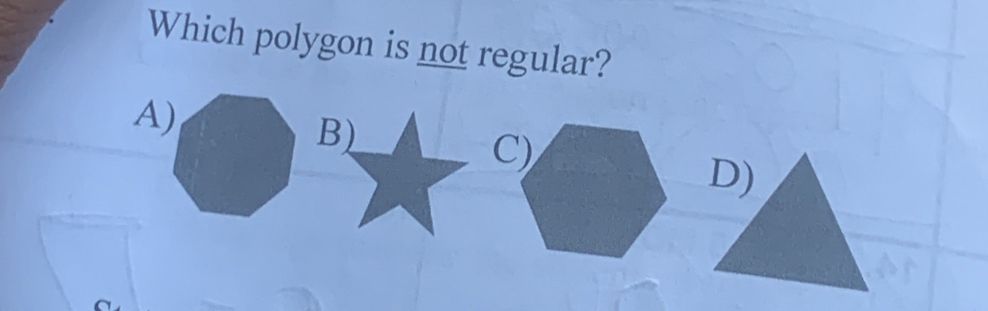 Which polygon is not regular?
A)
D)