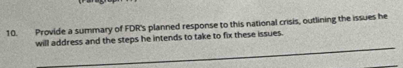 Provide a summary of FDR's planned response to this national crisis, outlining the issues he 
_ 
will address and the steps he intends to take to fix these issues.