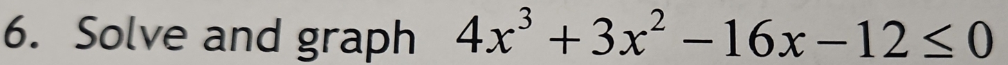 Solve and graph 4x^3+3x^2-16x-12≤ 0