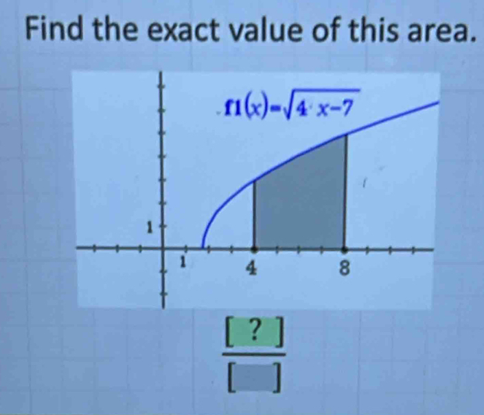 Find the exact value of this area.
 [?]/[] 