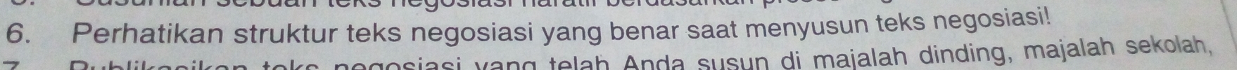 Perhatikan struktur teks negosiasi yang benar saat menyusun teks negosiasi! 
si vang telah Anda susun di majalah dinding, majalah sekolah,