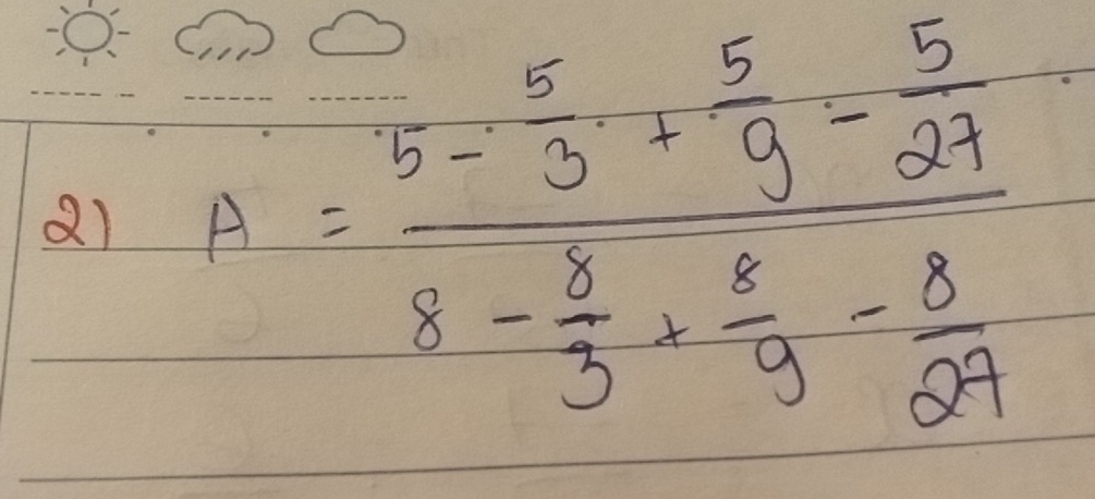 A=frac  4/5 + 5/3 + 5/19 = 5/24 8- 2/3 + 8/9 - 8/24 