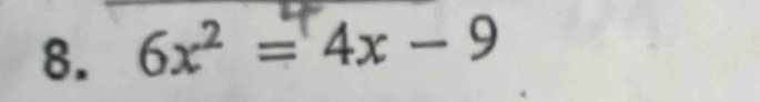 6x² = 4x - 9