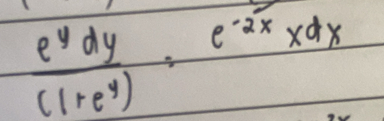  e^ydy/(1+e^y) =e^(-2x)xdx