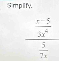 Simplify.
 (x-5)/3x^4 
 5/7x 