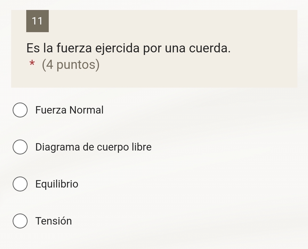 Es la fuerza ejercida por una cuerda.
* (4 puntos)
Fuerza Normal
Diagrama de cuerpo libre
Equilibrio
Tensión