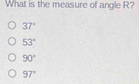 What is the measure of angle R?
37°
53°
90°
97°