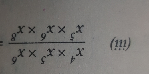 (iii)  (x^4* x^5* x^6)/x^5* x^6* x^8 =