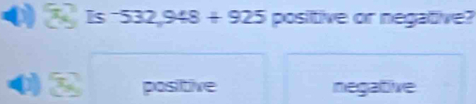 Is _ _   48+925 positive or negative?
positive negative