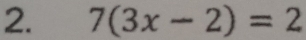 7(3x-2)=2