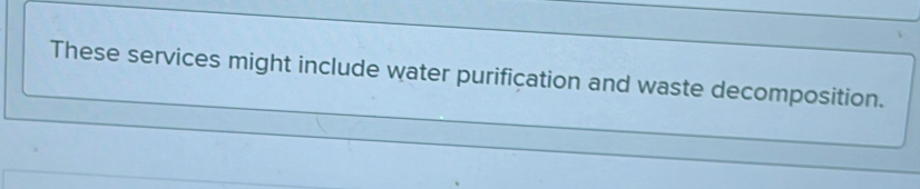 These services might include water purification and waste decomposition.