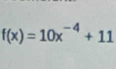 f(x)=10x^(-4)+11