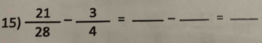  21/28 - 3/4 = _ 

__=