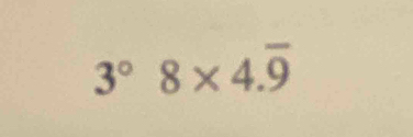 3°8* 4.overline 9