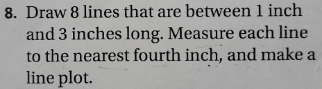 Solved: Draw 8 lines that are between 1 inch and 3 inches long. Measure ...