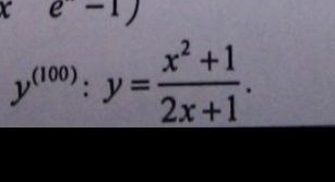 y^((100)):y= (x^2+1)/2x+1 .