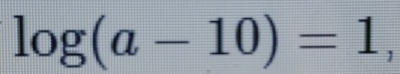 log (a-10)=1
_ 