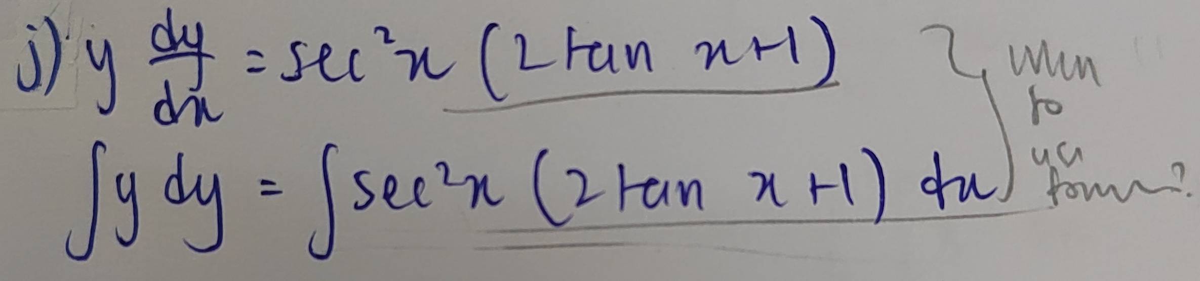  dy/dx =sec^2x(2tan x+1)
wun
ro
∈t ydy=∈t sec^2x(2tan x+1)dx ua
fom?