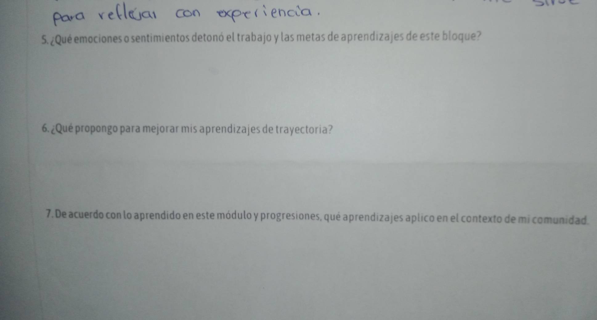 ¿Qué emociones o sentimientos detonó el trabajo y las metas de aprendizajes de este bloque? 
6. ¿Qué propongo para mejorar mis aprendizajes de trayectoria? 
7. De acuerdo con lo aprendido en este módulo y progresiones, qué aprendizajes aplico en el contexto de mi comunidad.