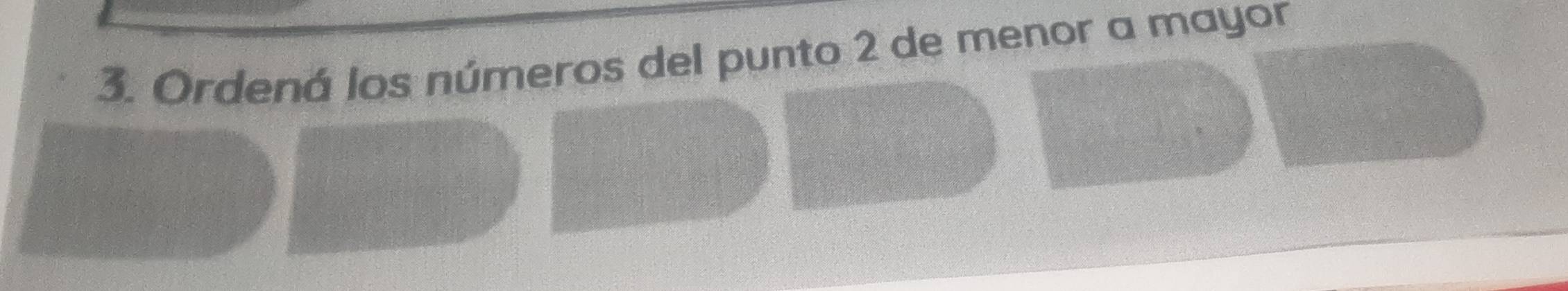 Ordená los números del punto 2 de menor a mayor