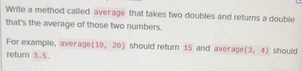 Solved: Write a method called average that takes two doubles and ...