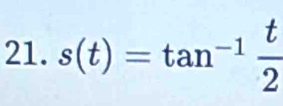 s(t)=tan^(-1) t/2 