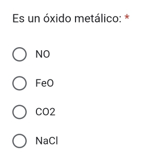 Es un óxido metálico: *
NO
FeO
CO2
NaCl