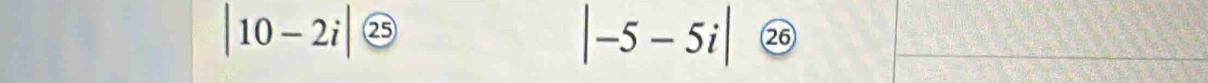 |10-2i| 25
|-5-5i| 26