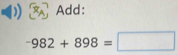 (1) Add:
-982+898=□