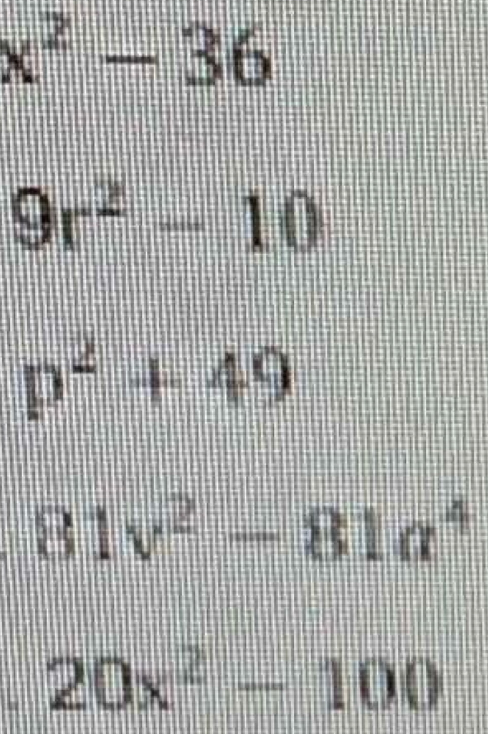 x^2-36
9r^2-10
p^2+49
81v^2-81a^4
20x^2-100