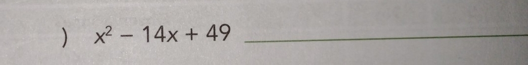 ) x^2-14x+49 _