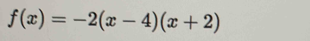 f(x)=-2(x-4)(x+2)