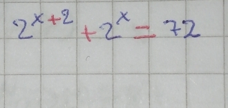 2^(x+2)+2^x=72