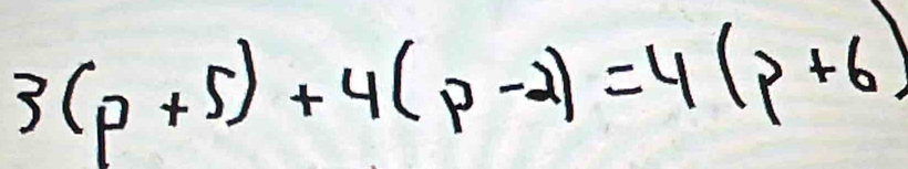 3(p+5)+4(p-2)=4(p+6)