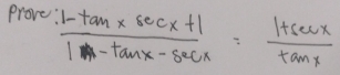 Prove  (i-tan xsec x+1)/1-tan x-sec x = (1+sec x)/tan x 