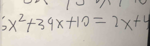 5x^2+34x+10=2x+4